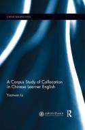A Corpus Study Of Collocation In Chinese Learner English di Yuanwen Lu edito da Taylor & Francis Ltd