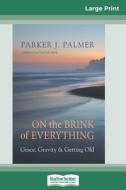 On the Brink of Everything di Parker J. Palmer edito da ReadHowYouWant