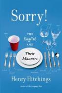 Sorry!: The English and Their Manners di Henry Hitchings edito da Farrar Straus Giroux