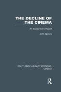 The Decline of the Cinema: An Economist's Report di John Spraos edito da ROUTLEDGE