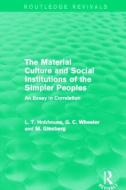 The Material Culture and Social Institutions of the Simpler Peoples di L. T. Hobhouse, G. C. Wheeler, M. Ginsberg edito da Taylor & Francis Ltd