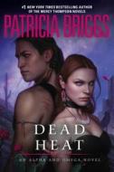 Dead Heat: An Alpha and Omega Novel di Patricia Briggs edito da Ace Books