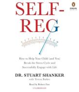 Self-Reg: How to Help Your Child (and You) Break the Stress Cycle and Successfully Engage with Life di Stuart Shanker edito da Penguin Audiobooks
