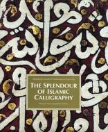 The Splendour of Islamic Calligraphy di Abdelkebir Khatibi edito da Thames & Hudson Ltd