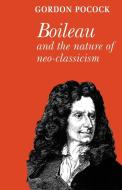 Boileau and the Nature of Neoclassicism di Gordon Pocock, Pocock Gordon edito da Cambridge University Press