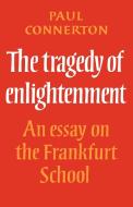 The Tragedy of Enlightenment di Paul Connerton, Connerton Paul edito da Cambridge University Press