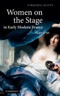 Women on the Stage in Early Modern France di Virginia Scott edito da Cambridge University Press