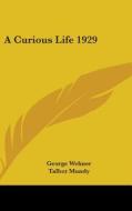A Curious Life 1929 di GEORGE WEHNER edito da Kessinger Publishing