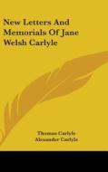 New Letters And Memorials Of Jane Welsh di THOMAS CARLYLE edito da Kessinger Publishing