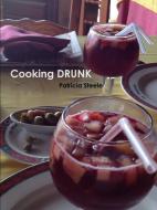 Cooking DRUNK and Wine Tasting 101 di Patricia Steele edito da Lulu.com