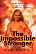 The Impossible Stranger di Lawrence II Thornbury edito da iUniverse