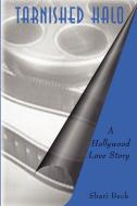 Tarnished Halo: A Hollywood Love Story di Shari Beck edito da AUTHORHOUSE