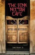 The Pink Nectar Cafe: Myths and Mysteries di MR James Bishop Jr edito da New Territory Arts
