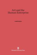 Art and the Human Enterprise di Iredell Jenkins edito da Harvard University Press