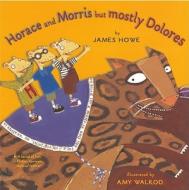 Horace and Morris But Mostly Dolores di James Howe edito da ALADDIN