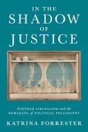 In The Shadow Of Justice di Katrina Forrester edito da Princeton University Press