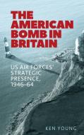 American bomb in Britain di Ken Young edito da Manchester University Press