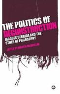 The Politics of Deconstruction: Jacques Derrida and the Other of Philosophy di Martin McQuillan edito da PLUTO PR