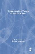 Communication Theory Through the Ages di Igor E. Klyukanov, Galina V. Sinekopova edito da Taylor & Francis Ltd