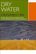 Dry Water di Robert J. C. Stead edito da University of Ottawa Press