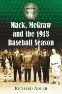 Adler, R:  Mack, McGraw and the 1913 Baseball Season di Richard Adler edito da McFarland