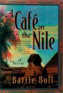 A Cafe On The Nile di Bartle Bull edito da Carroll & Graf Publishers Inc