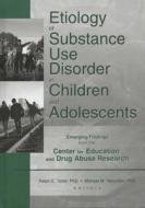 Etiology of Substance Use Disorder in Children and Adolescents di Ralph Tarter edito da Routledge