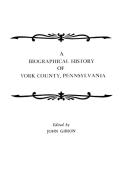 A Biographical History of York County, Pennsylvania di John Gibson, Gibson edito da Clearfield
