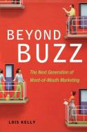 Beyond Buzz: The Next Generation of Word-Of-Mouth Marketing di Lois Kelly edito da Amacom