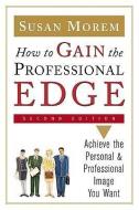 How to Gain the Professional Edge di Susan Morem edito da Facts On File