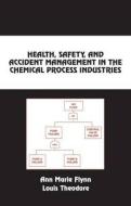 Health, Safety, and Accident Management in the Chemical Process Industries di Ann Marie Flynn, Louis Theodore edito da Taylor & Francis Inc