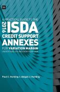 A Practical Guide to the 2016 ISDA (R) Credit Support Annexes For Variation Margin under English and New York Law di Paul Harding edito da Harriman House Publishing