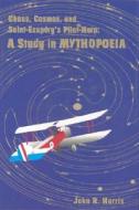 Chaos, Cosmos, and Saint-Exupery's Pilot: A Study in Mythopoeia di John Harris edito da UNIV OF SCRANTON PR