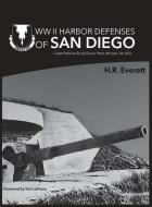 WW II Harbor Defenses of San Diego di H. R. Everett edito da LIGHTNING SOURCE INC