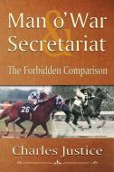 Man O' War & Secretariat: The Forbidden Comparison di Charles Justice edito da OPEN BOOKS PR