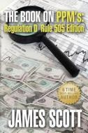The Book on Ppms, Regulation D Rule 505 Edition di James Scott edito da New Renaissance Corporation