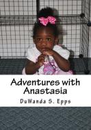 Adventures with Anastasia di Duwanda S. Epps edito da LIGHTNING SOURCE INC