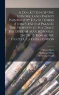 A Collection of One Hundred and Twenty Paintings by David Teniers (from Blenheim Palace), the Property of His Grace the Duke of Marlborough, on Exhibi di Charles Davis edito da LEGARE STREET PR