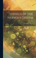 Syphilis of the Nervous System di Horatio C. Wood edito da LEGARE STREET PR