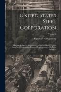 United States Steel Corporation: Hearings Before the Committee On Investigation of United States Steel Corporation. House of Representatives. [In Eigh di Augustus Owsley Stanley edito da LEGARE STREET PR
