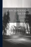 John Sanderson the First: Or, A Pioneer Preacher at Home di Camilla Sanderson edito da LEGARE STREET PR