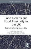 Food Deserts And Food Insecurity In The UK di Dianna Smith, Claire Thompson edito da Taylor & Francis Ltd