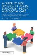 A Guide To Best Practice In Special Education, Health And Social Care di Rona Tutt, Paul Williams edito da Taylor & Francis Ltd