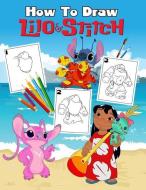 How to Draw Lilo & Stitch: Learn to Draw Your Favorite Lilo & Stitch, Easy Step-By-Step Drawings, Lilo & Stitch Coloring di Irene Books edito da INDEPENDENTLY PUBLISHED