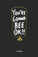 You're Gonna Bee Ok - Notebook: Cute Bee - Lined Notepad / Journal for Women, Men and Kids. Great Gift Idea for All Bee  di Bees Matter Publishing edito da INDEPENDENTLY PUBLISHED