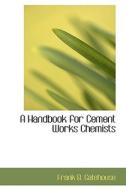 A Handbook For Cement Works Chemists di Frank B Gatehouse edito da Bibliolife