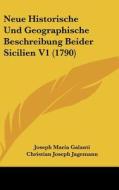 Neue Historische Und Geographische Beschreibung Beider Sicilien V1 (1790) di Joseph Maria Galanti, Christian Joseph Jagemann edito da Kessinger Publishing