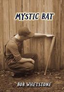 Mystic Bat di Bob Whetstone edito da Lulu.com