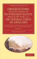 Observations, Relative Chiefly to Picturesque Beauty, Made in the Year 1772, on Several Parts of England di William Gilpin edito da Cambridge University Press