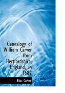 Genealogy Of William Carver From Hertfordshire, England, In 1682 di Elias Carver edito da Bibliolife